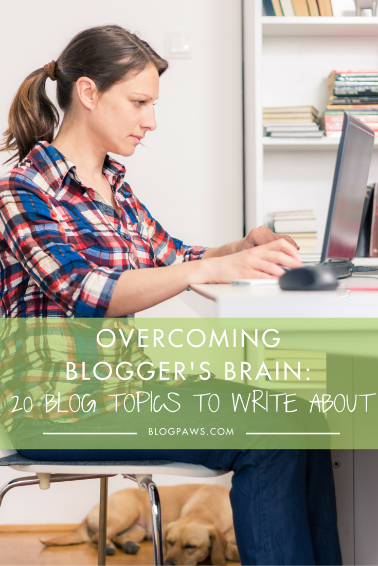 Overcoming Blogger's Brain- 20 Blog Topics To Write About