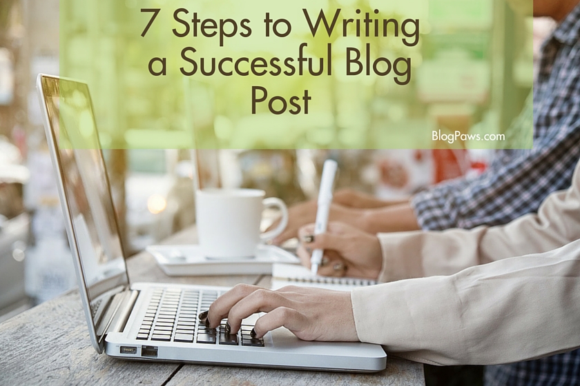 7 Steps to Writing a Successful Blog Post