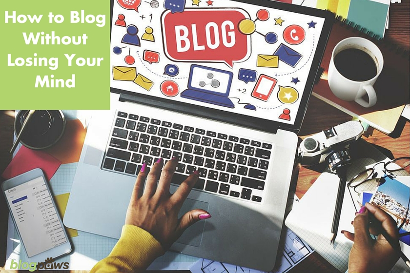 How to Blog Without Losing Your Mind