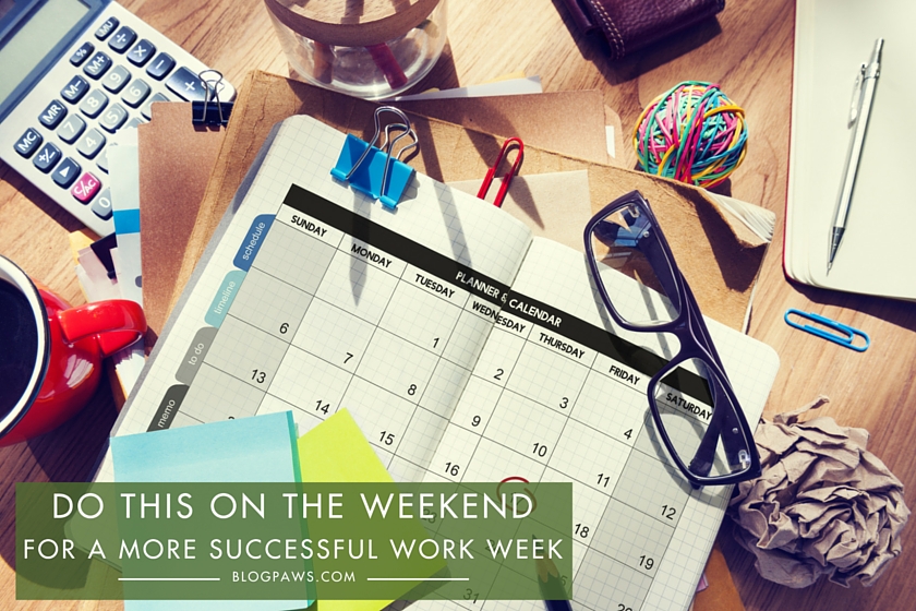 Do this on the weekend for a more successful work week