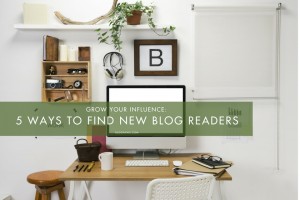 5 Ways to Find New Blog Readers and Grow Your Influence