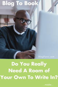 Blog to Book Do You Need A Room of Your Own