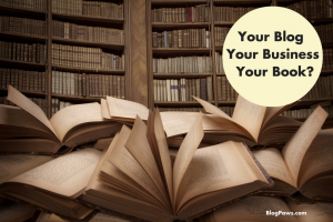 Your Blog Your Business Your Book