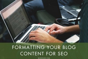 Formatting Your Blog Content for SEO | BlogPaws.com