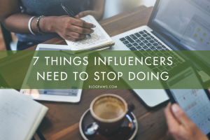 7 Things Influencers Need to Stop Doing | BlogPaws.com