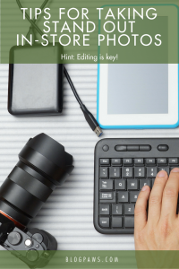 Tips for Taking Stand Out In-Store Photos (Hint- Editing is key!) | BlogPaws.com