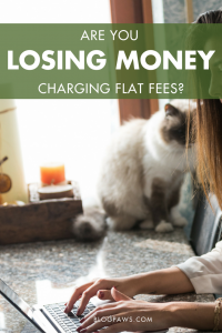 Are You Losing Money Charging Flat Fees | BlogPaws.com