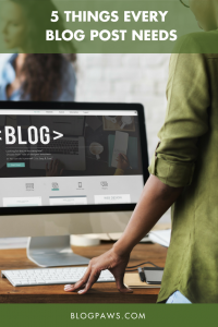 5 Things Every Blog Post Needs | BlogPaws.com