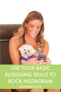 Using your basic blogging skills to rock Instagram | BlogPaws.com