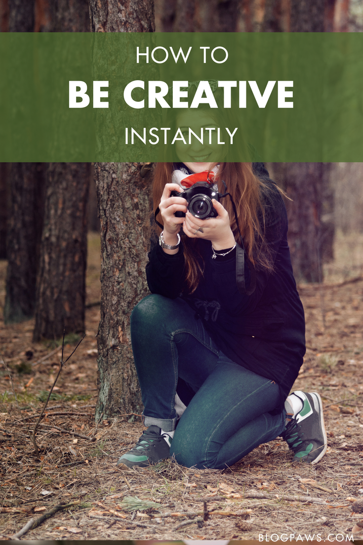 How to Be Creative Instantly - BlogPaws.com