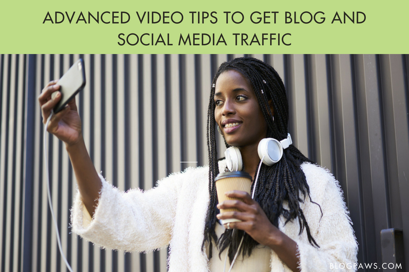 Advanced Video Tips to Get Blog and Social Media Traffic - BlogPaws