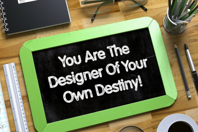 Design your own destiny 