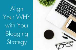 How To Align Your Why with Your Blogging Strategy