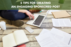 5 Tips for Creating an Engaging Sponsored Post