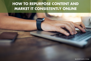 How to Repurpose Content and Market It Consistently