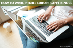 How to Write Pitches Editors Can’t Ignore | BlogPaws.com