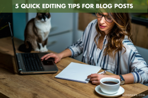 5 Quick Editing Tips for Blog Posts