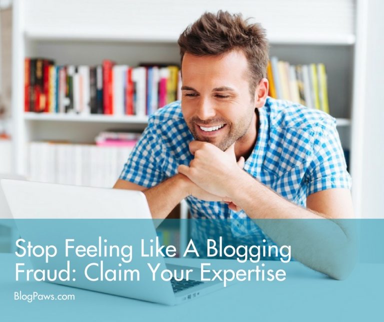 Do You Feel Like A Blogging Fraud? Tips To Claim Your Expertise