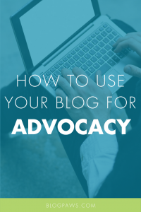 10 Ways to Use Your Blog as an Advocacy Tool