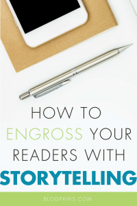 How to Engross Your Readers by Strengthening Your Storytelling