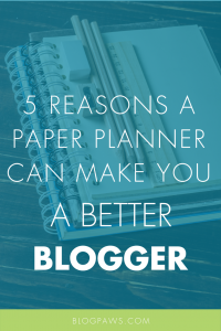 5 Reasons a Paper Planner Can Make You a Better Blogger