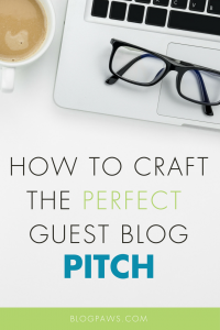 How to Craft the Perfect Guest Blog Pitch- 3 Tips to Land the Gig