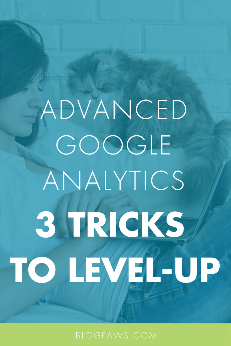 Advanced Google Analytics: 3 Tricks to Take Your Data to the Next Level