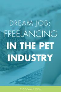 Dream Job_ Break into Freelance Writing in the Pet Space
