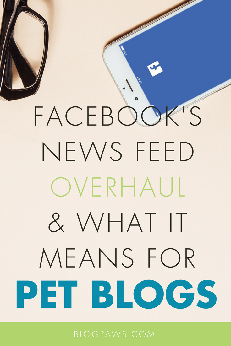 Facebook’s News Feed Overhaul and What It Means for Pet Bloggers