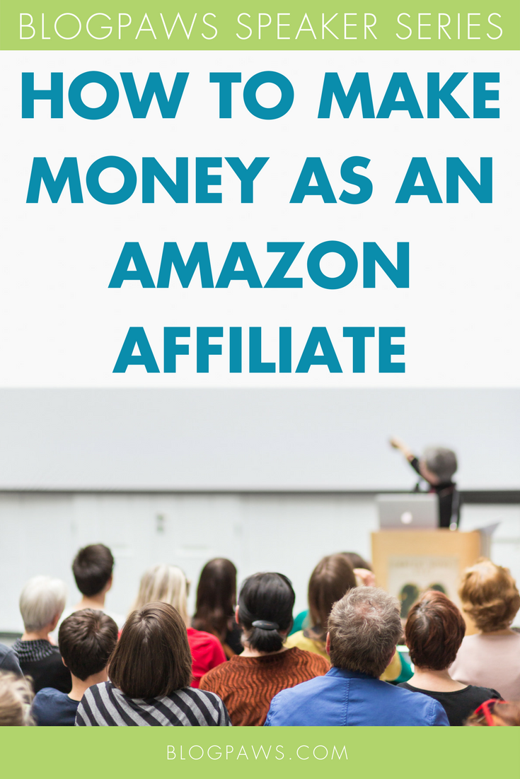 BlogPaws Speaker Series: How to Make Money as an Amazon Affiliate and More