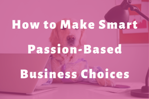 dog dressed in business attire sitting at desk slide | How to Make Smart Passion-Based Business Choices