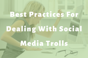 Best Practices For Dealing With Social Media Trolls