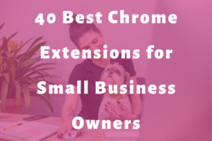 woman sitting at computer with dog slide | 40 Best Chrome Extensions for Small Business Owners