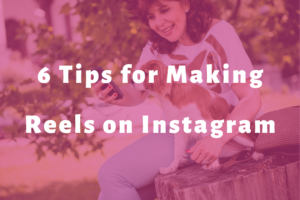 woman recording on phone with dog slide | 6 Tips for Making Reels on Instagram Like a Pro